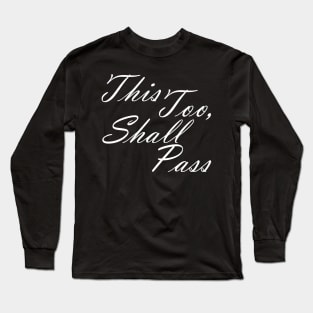 This Too Shall Pass Motivational Message Long Sleeve T-Shirt